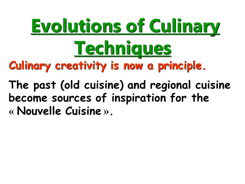 Culinary creativity is now a principle.  The past (old cuisine) and regional cuisine